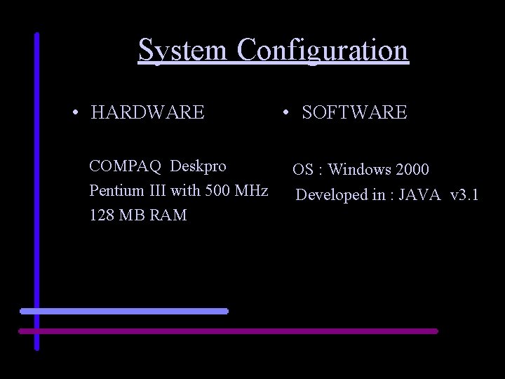 System Configuration • HARDWARE COMPAQ Deskpro Pentium III with 500 MHz 128 MB RAM