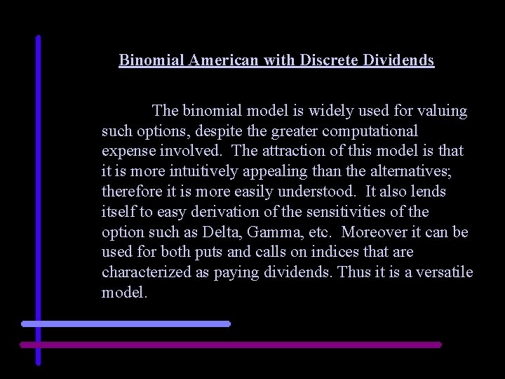Binomial American with Discrete Dividends The binomial model is widely used for valuing such