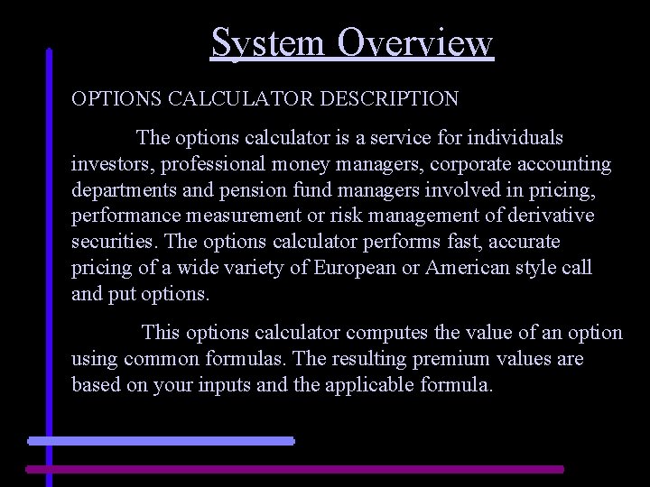 System Overview OPTIONS CALCULATOR DESCRIPTION The options calculator is a service for individuals investors,