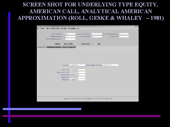 SCREEN SHOT FOR UNDERLYING TYPE EQUITY, AMERICAN CALL, ANALYTICAL AMERICAN APPROXIMATION (ROLL, GESKE &