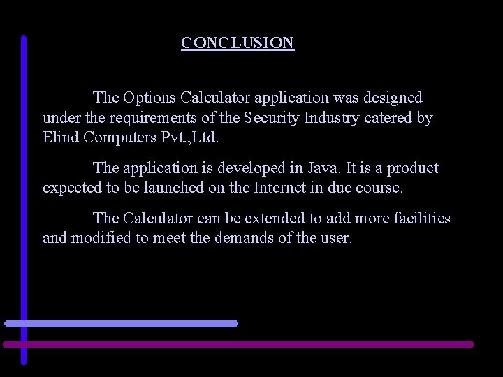 CONCLUSION The Options Calculator application was designed under the requirements of the Security Industry