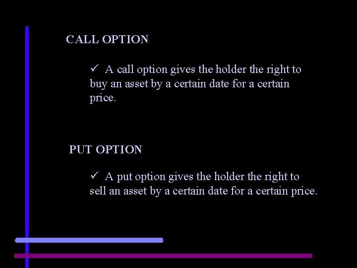 CALL OPTION ü A call option gives the holder the right to buy an