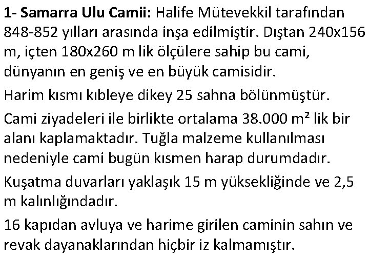 1 - Samarra Ulu Camii: Halife Mütevekkil tarafından 848 -852 yılları arasında inşa edilmiştir.