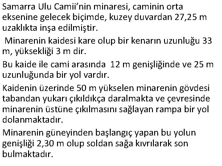 Samarra Ulu Camii’nin minaresi, caminin orta eksenine gelecek biçimde, kuzey duvardan 27, 25 m