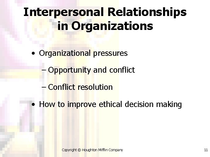 Interpersonal Relationships in Organizations • Organizational pressures – Opportunity and conflict – Conflict resolution