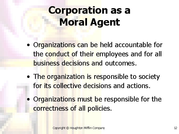 Corporation as a Moral Agent • Organizations can be held accountable for the conduct