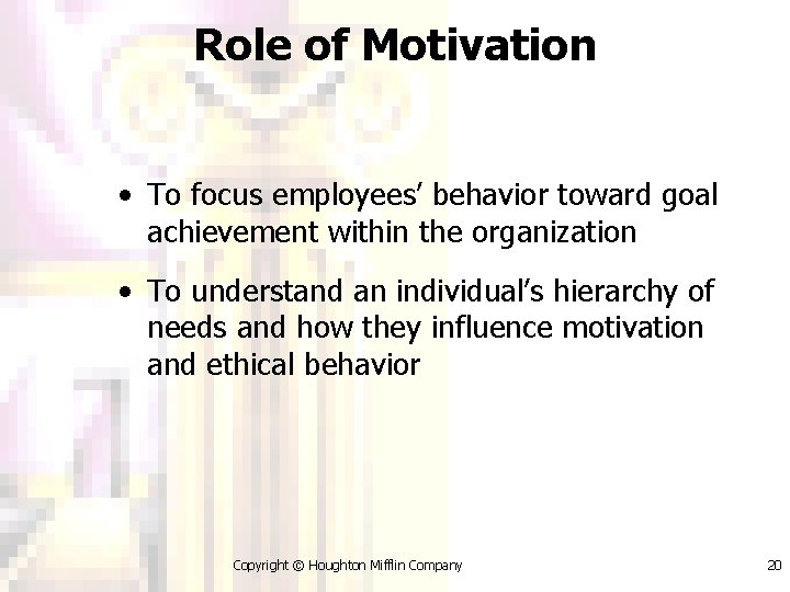 Role of Motivation • To focus employees’ behavior toward goal achievement within the organization
