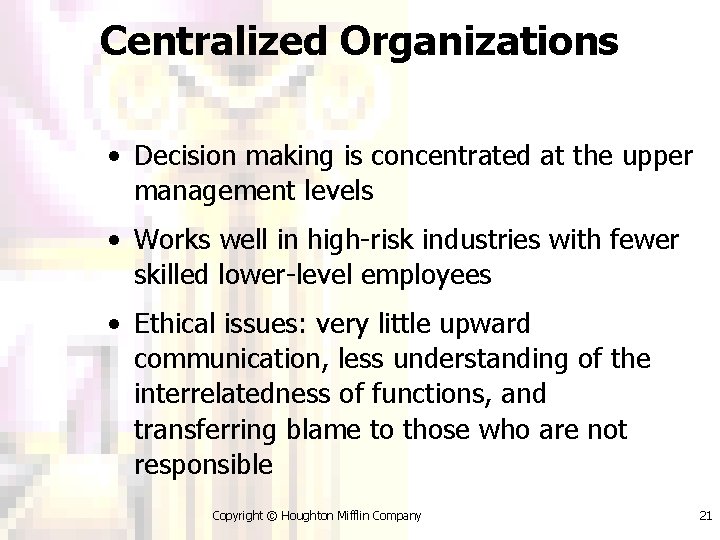 Centralized Organizations • Decision making is concentrated at the upper management levels • Works