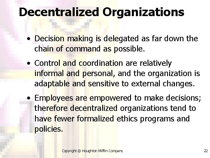 Decentralized Organizations • Decision making is delegated as far down the chain of command