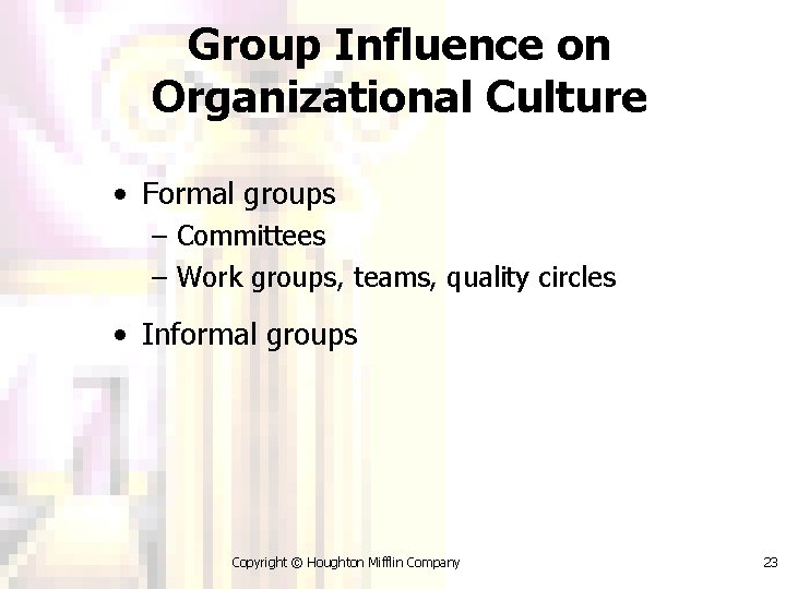 Group Influence on Organizational Culture • Formal groups – Committees – Work groups, teams,