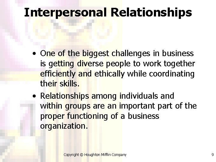 Interpersonal Relationships • One of the biggest challenges in business is getting diverse people