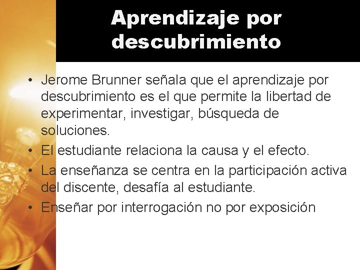 Aprendizaje por descubrimiento • Jerome Brunner señala que el aprendizaje por descubrimiento es el Aprendizaje por descubrimiento • Jerome Brunner señala que el aprendizaje por descubrimiento es el