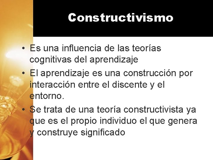 Constructivismo • Es una influencia de las teorías cognitivas del aprendizaje • El aprendizaje Constructivismo • Es una influencia de las teorías cognitivas del aprendizaje • El aprendizaje
