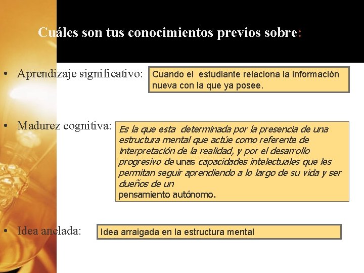 Cuáles son tus conocimientos previos sobre: • Aprendizaje significativo: • Madurez cognitiva: Cuando el Cuáles son tus conocimientos previos sobre: • Aprendizaje significativo: • Madurez cognitiva: Cuando el