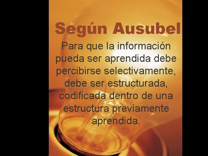 Según Ausubel Para que la información pueda ser aprendida debe percibirse selectivamente, debe ser Según Ausubel Para que la información pueda ser aprendida debe percibirse selectivamente, debe ser