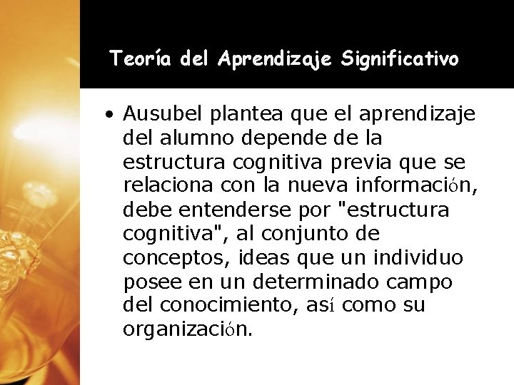 Teoría del Aprendizaje Significativo • Ausubel plantea que el aprendizaje del alumno depende de Teoría del Aprendizaje Significativo • Ausubel plantea que el aprendizaje del alumno depende de