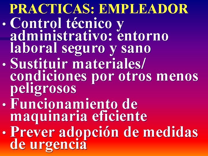 PRACTICAS: EMPLEADOR • Control técnico y administrativo: entorno laboral seguro y sano • Sustituir