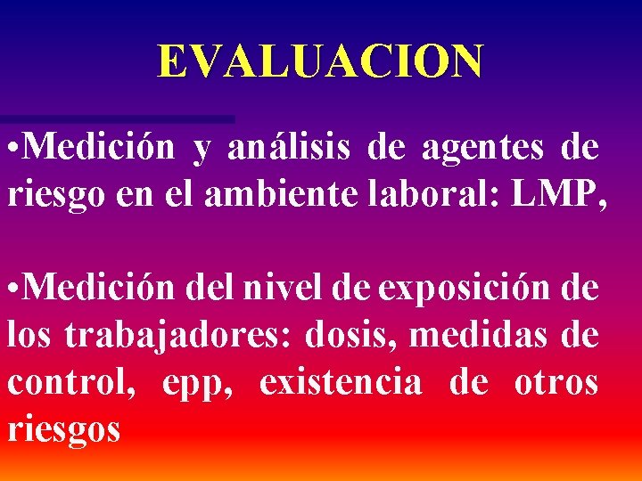 EVALUACION • Medición y análisis de agentes de riesgo en el ambiente laboral: LMP,