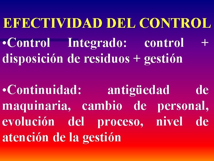 EFECTIVIDAD DEL CONTROL • Control Integrado: control disposición de residuos + gestión + •