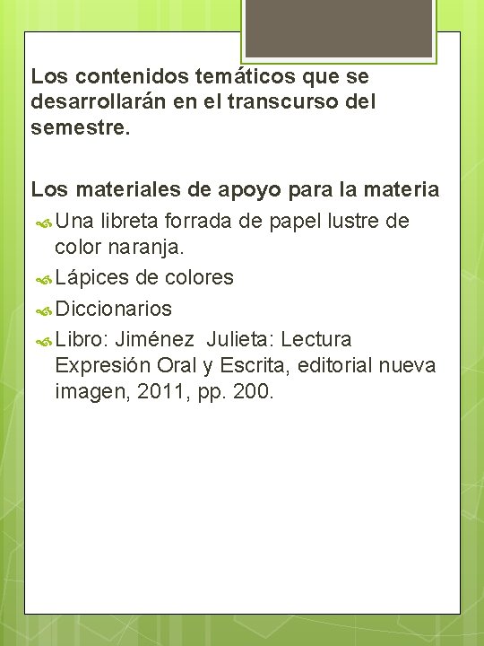 Los contenidos temáticos que se desarrollarán en el transcurso del semestre. Los materiales de