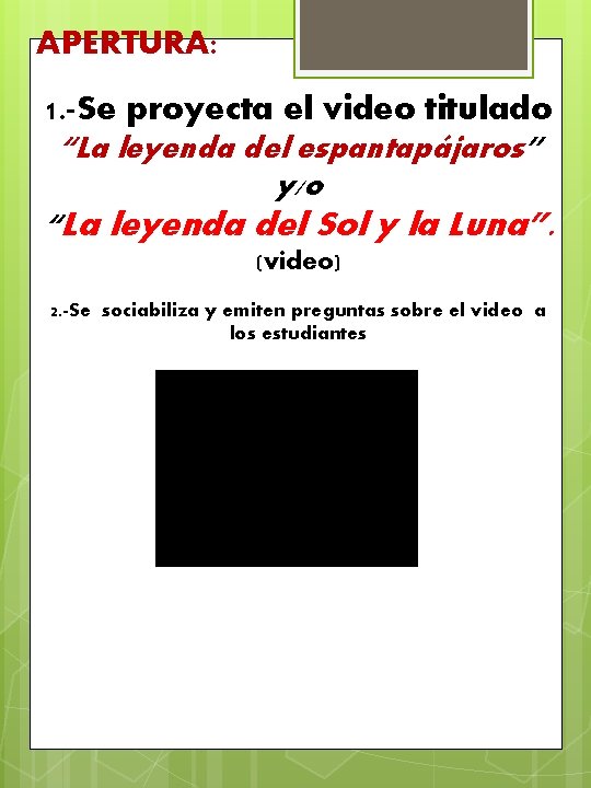 APERTURA: 1. -Se proyecta el video titulado “La leyenda del espantapájaros” y/o “La leyenda