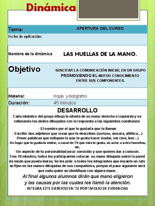 Dinámica Tema: APERTURA DEL CURSO Fecha de aplicación: Nombre de la dinámica Objetivo LAS