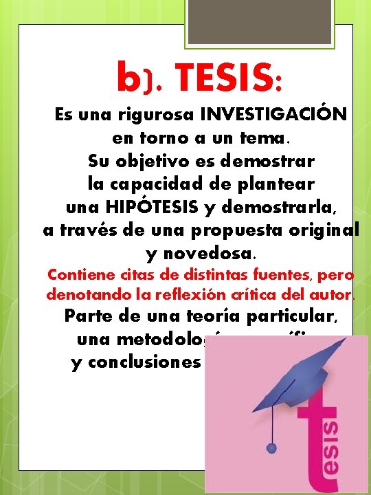 b). TESIS: Es una rigurosa INVESTIGACIÓN en torno a un tema. Su objetivo es