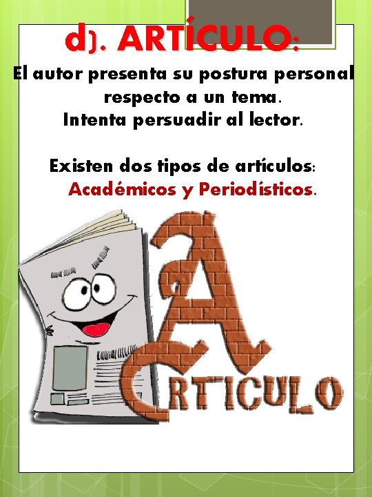 d). ARTÍCULO: El autor presenta su postura personal respecto a un tema. Intenta persuadir