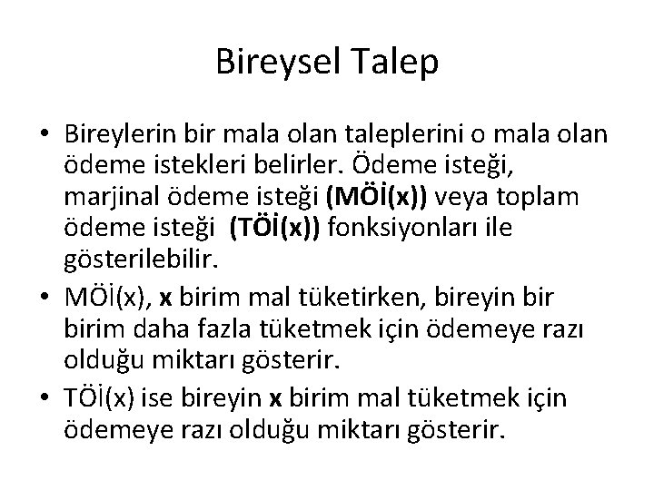 Bireysel Talep • Bireylerin bir mala olan taleplerini o mala olan ödeme istekleri belirler.