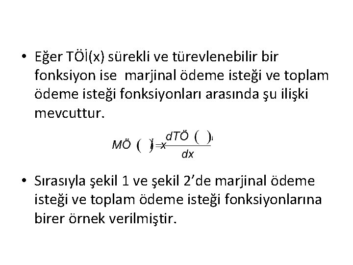  • Eğer TÖİ(x) sürekli ve türevlenebilir bir fonksiyon ise marjinal ödeme isteği ve