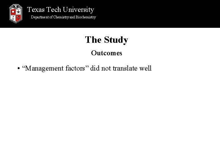 Texas Tech University Department of Chemistry and Biochemistry The Study Outcomes • “Management factors”