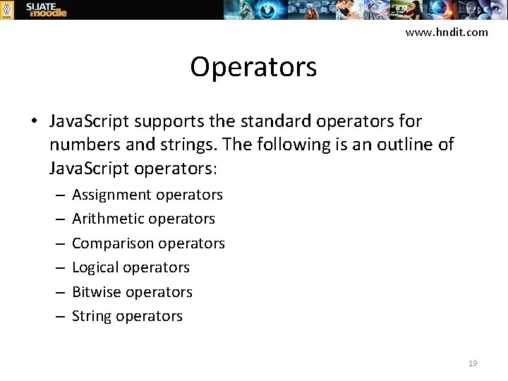 www. hndit. com Operators • Java. Script supports the standard operators for numbers and