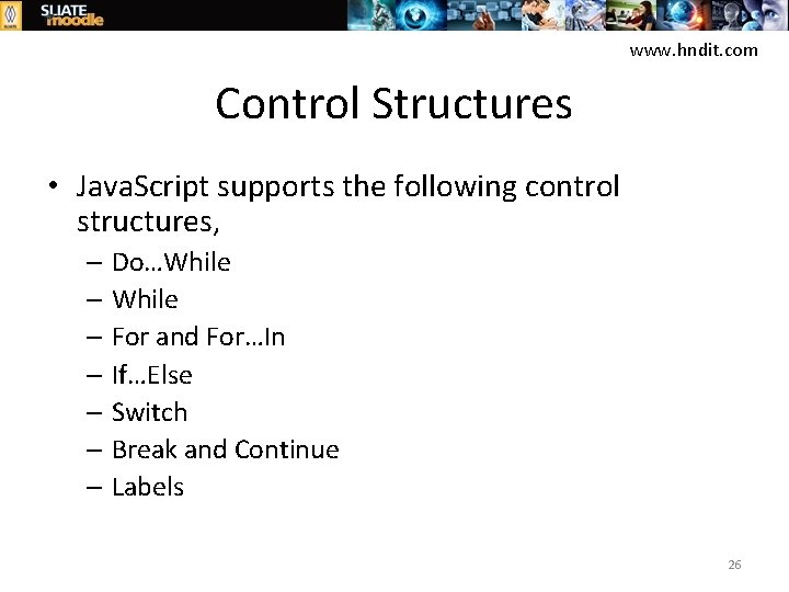 www. hndit. com Control Structures • Java. Script supports the following control structures, –