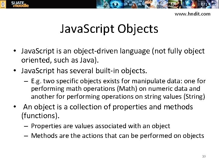 www. hndit. com Java. Script Objects • Java. Script is an object-driven language (not