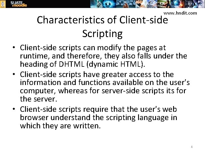 www. hndit. com Characteristics of Client-side Scripting • Client-side scripts can modify the pages