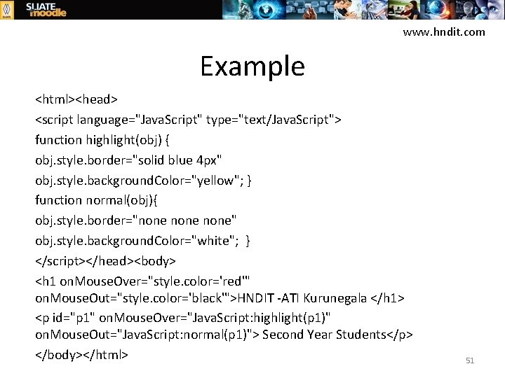 www. hndit. com Example <html><head> <script language="Java. Script" type="text/Java. Script"> function highlight(obj) { obj.
