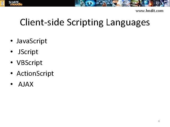 www. hndit. com Client-side Scripting Languages • • • Java. Script JScript VBScript Action.