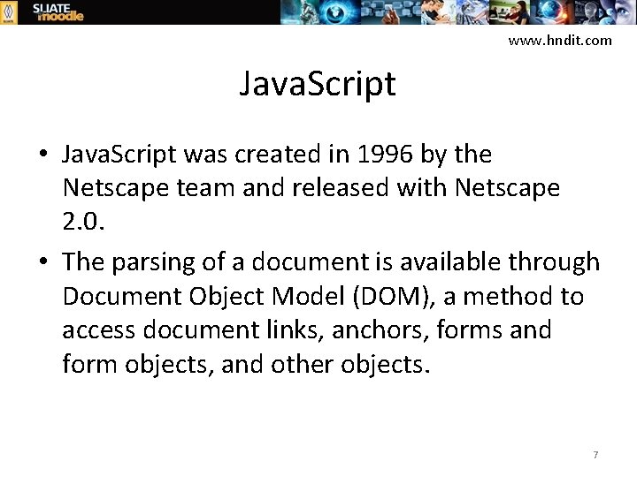 www. hndit. com Java. Script • Java. Script was created in 1996 by the