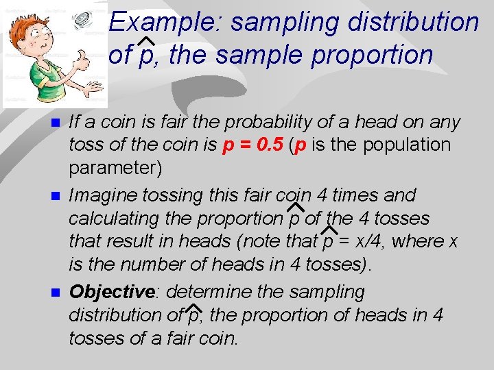 Example: sampling distribution of p, the sample proportion n If a coin is fair