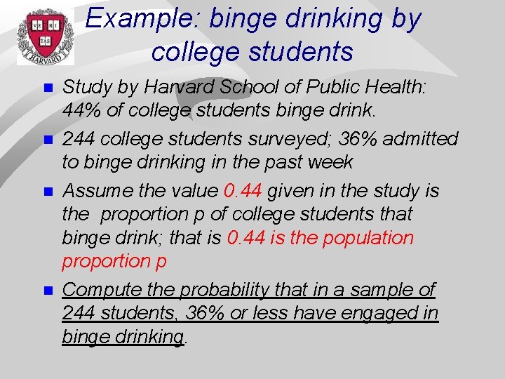 Example: binge drinking by college students n n Study by Harvard School of Public