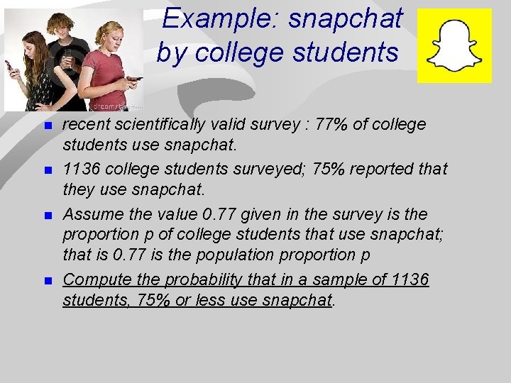Example: snapchat by college students n n recent scientifically valid survey : 77% of