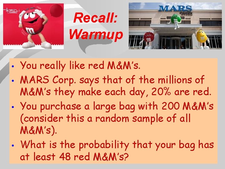 Recall: Warmup • • You really like red M&M’s. MARS Corp. says that of