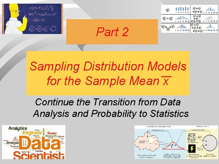Part 2 Sampling Distribution Models for the Sample Mean x Continue the Transition from