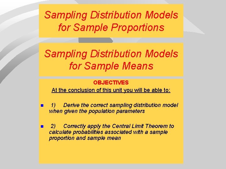 Sampling Distribution Models for Sample Proportions Sampling Distribution Models for Sample Means OBJECTIVES At