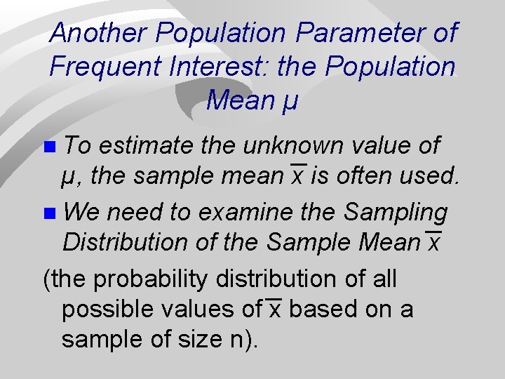 Another Population Parameter of Frequent Interest: the Population Mean µ n To estimate the