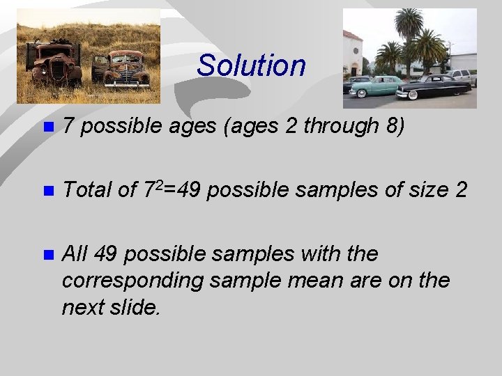 Solution n 7 possible ages (ages 2 through 8) n Total of 72=49 possible