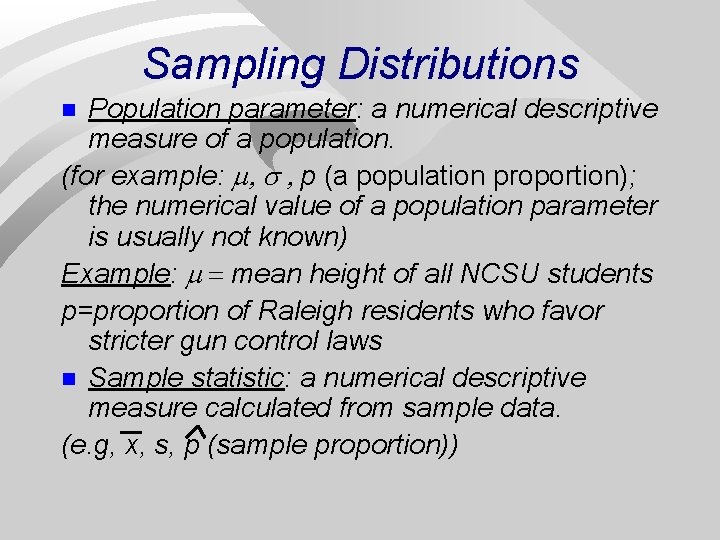 Sampling Distributions Population parameter: a numerical descriptive measure of a population. (for example: p