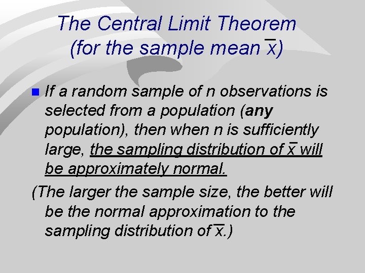 The Central Limit Theorem (for the sample mean x) If a random sample of