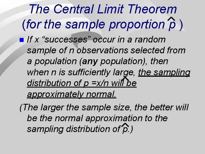 The Central Limit Theorem (for the sample proportion p ) If x “successes” occur