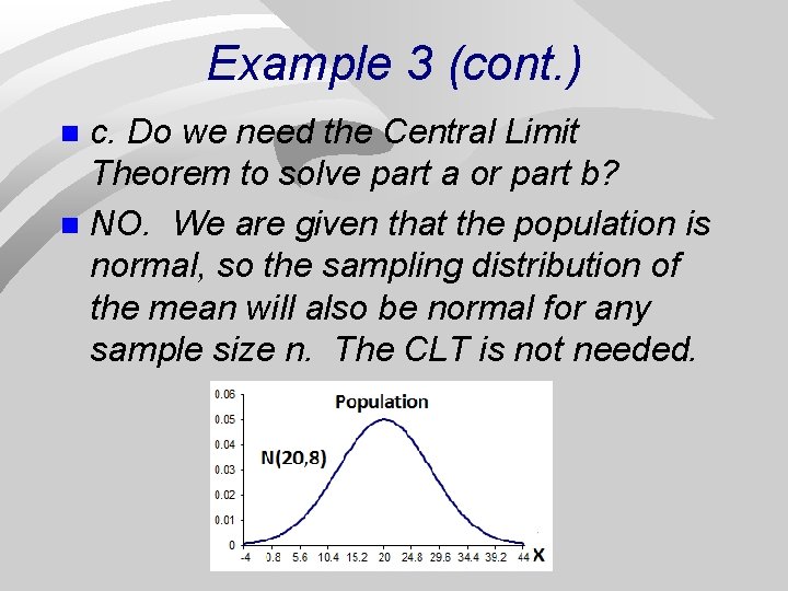Example 3 (cont. ) c. Do we need the Central Limit Theorem to solve